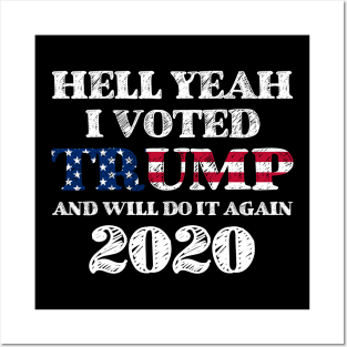 Hell Yeah I Voted Trump And Will Do It Again 2020 Posters and Art